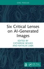 Cover: Six Critical Lenses on AI-Generated Images - CRC Press