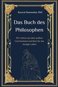 Cover: Das Buch des Philosophen: 103 Lehren aus dem antiken Griechenland und Rom f&uuml;r das heutige Leben (moderne Weisheit, #1) - Raywat Deonandan