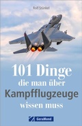 Cover: 101 Dinge, die man &uuml;ber Kampfflugzeuge wissen muss - GeraMond Verlag
