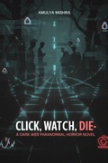 Cover: Click, Watch, Die - Amulya Mishra