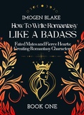 Cover: Write Romantasy Like a Badass Fated Mates and Fierce Hearts: Creating Romantasy Characters - Sakura Publishing
