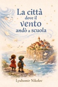 Cover: La citt&agrave; dove il vento and&ograve; a scuola (Illustrated Children's Books in Different Languages, #3) - B. Brown