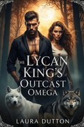 Cover: The Lycan King's Outcast Omega (A Rejected Mate Secret Child Second-Chance Lycan Romance, #1) - Laura Dutton