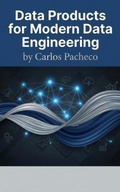 Cover: Data Products for Modern Data Engineering - Datant LLC
