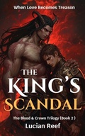 Cover: The King's Scandal: When Love Becomes Treason (The Blood & Crown Trilogy, #2) - Lucian Reef