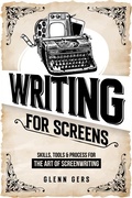 Cover: Writing For Screens: Skills, Tools & Process for the Art Of Screenwriting - Valuable Illusions Publishing
