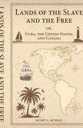 Cover: Lands of the Slave and the Free Or, Cuba, the United States, and Canada - Jamil Jambo