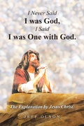 Cover: I Never Said I was God, I Said I was One with God. - iUniverse