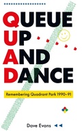 Cover: Queue Up And Dance - Remembering Quadrant Park 1990-91 - Dave Evans