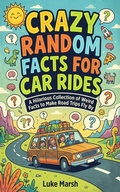 Cover: Crazy Random Facts for Car Rides: A Hilarious Collection of Weird Facts to Make Road Trips Fly By (Road Trip Brain Bites, #1) - Book Bound Studios