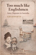 Cover: Too much like Englishmen: Amoy Migrants in Australia - Chidestudy Press