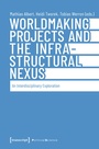 Cover: Worldmaking Projects and the Infrastructural Nexus - transcript