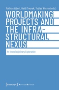 Cover: Worldmaking Projects and the Infrastructural Nexus - transcript