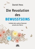 Cover: Die Revolution des Bewusstseins. Entfalte dein wahres Potenzial jenseits der Matrix - Via Nova