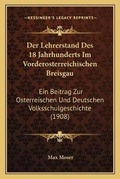 Cover: Der Lehrerstand Des 18 Jahrhunderts Im Vorderosterreichischen Breisgau - Kessinger Publishing
