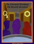 Cover: The Ciderpond Watchdogs: The Haunted Preschool - Iohannes Spartustica
