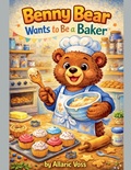Cover: Benny Bear Wants to Be a Baker - The Alphabet of Becoming