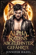 Cover: Alpha Ravens abgelehnter Gef&auml;hrte (Die Alpha-Imperium-Serie Abgelehnte Gef&auml;hrten, #5) - Jennifer Hazel