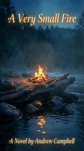 Cover: A Very Small Fire - Andrew Campbell