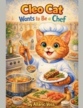 Cover: Cleo Cat Wants to Be a Chef - The Alphabet of Becoming