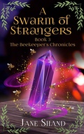Cover: A Swarm of Strangers (The Beekeeper's Chronicles, #3) - Jane Shand