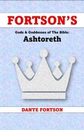 Cover: Fortson's Gods & Goddesses of The Bible: Ashtoreth - Dante Fortson
