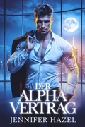 Cover: Der Alpha Vertrag (Die Alpha-Imperium-Serie Abgelehnte Gef&auml;hrten, #1) - Jennifer Hazel