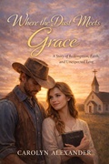 Cover: Where the Dust Meets Grace (Book #1) - Carolyn