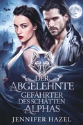 Cover: Der abgelehnte Gef&auml;hrte des Schatten-Alphas (Die Alpha-Imperium-Serie Abgelehnte Gef&auml;hrten, #3) - Jennifer Hazel