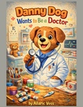 Cover: Danny Dog Wants to Be a Doctor - The Alphabet of Becoming