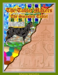 Enlarge image Cover: The Tablet Makers: The Smashed Tablet - Iohannes Spartustica