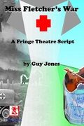 Cover: Miss Fletcher's War - A Fringe Theatre Script - Hothouse Theatre