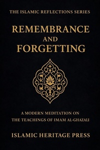 Enlarge image Cover: Remembrance and Forgetting (THE ISLAMIC REFLECTIONS SERIES) - Islamic Heritage Press