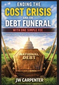 Cover: Ending the Cost Crisis and the Debt Funeral with One Simple Fee - Author