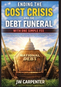 Enlarge image Cover: Ending the Cost Crisis and the Debt Funeral with One Simple Fee - Author