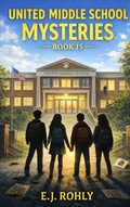 Cover: United Middle School Mysteries Book 15 - E J Rohly