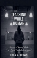 Cover: Teaching While Human - Ryan Brown