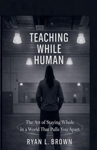 Enlarge image Cover: Teaching While Human - Ryan Brown