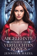 Cover: Der Abgelehnte Gef&auml;hrte Des Verfluchten K&ouml;nigs (Die Alpha-Imperium-Serie Abgelehnte Gef&auml;hrten, #6) - Jennifer Hazel