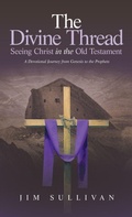 Cover: The Divine Thread Seeing Christ in the Old Testament - WestBow Press