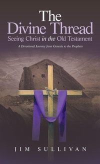 Enlarge image Cover: The Divine Thread Seeing Christ in the Old Testament - WestBow Press