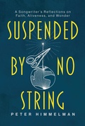 Cover: Suspended by No String: A Songwriter's Reflections on Faith, Aliveness, and Wonder - Post Hill Press