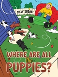 Cover: Where Are All the Puppies? - Austin Macauley Publishers