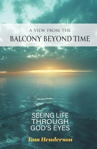 Enlarge image Cover: A View From The Balcony Beyond Time - Trilogy Christian Publishing, Inc.