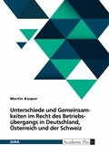 Cover: Unterschiede und Gemeinsamkeiten im Recht des Betriebs&uuml;bergangs in Deutschland, &Ouml;sterreich und der Schweiz - GRIN Verlag