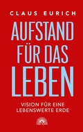 Cover: Aufstand f&uuml;r das Leben. Vision f&uuml;r eine lebenswerte Erde - Via Nova