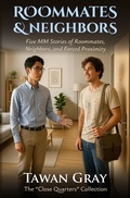 Cover: Roommates & Neighbors - Five MM Stories of Roommates, Neighbors, and Forced Proximity (The Tawan Gray Anthology Series, #1) - WMC Publishing