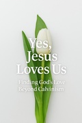 Cover: Yes, Jesus Loves Us:  Finding God's Love Beyond Calvinism - Andrea Oates
