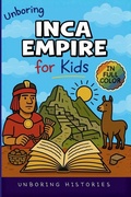 Cover: Unboring Inca Empire for Kids - A Visual Learning Guide to Ancient Civilizations & Mythology for Kids