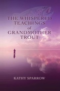 Cover: The Whispered Teachings of Grandmother Trout - A Writable Life